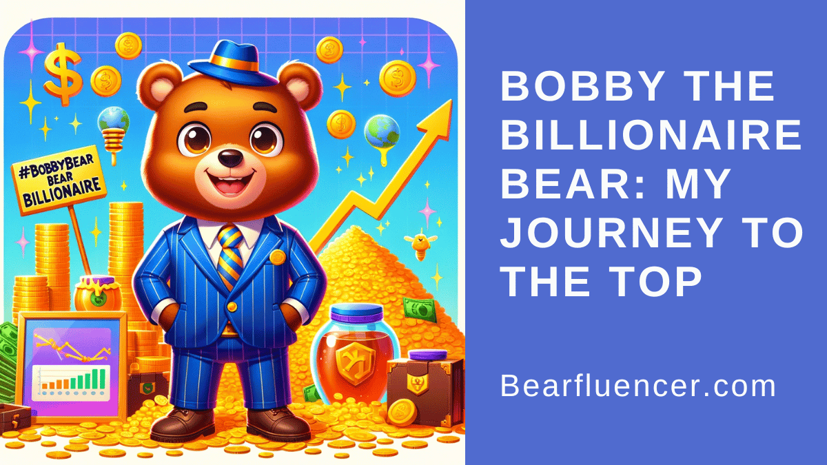 Bobby the Billionaire Bear: My Journey to the Top”